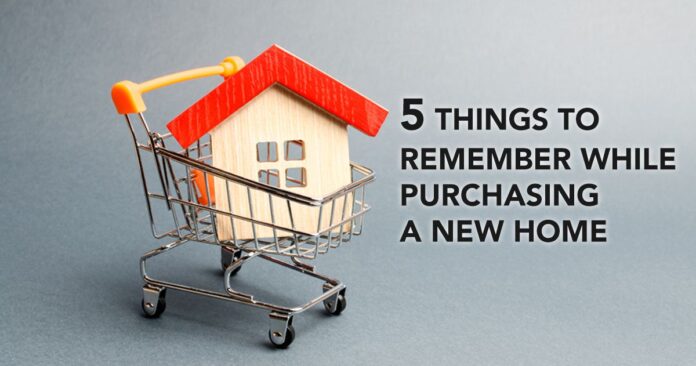 5 Things to Remember While Purchasing a New Home