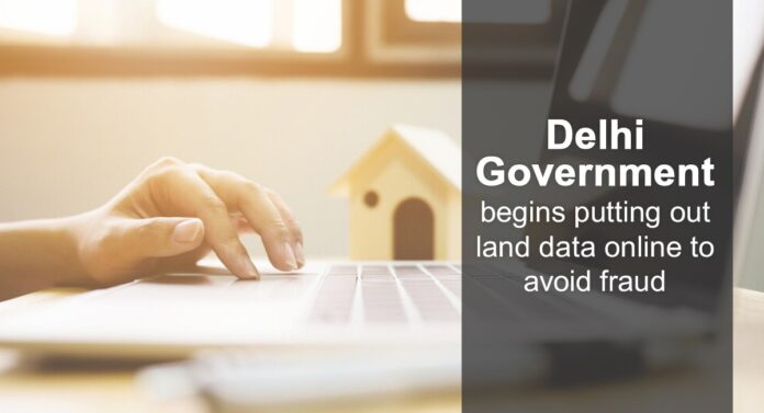 Delhi Government begins putting out land data online to avoid fraud