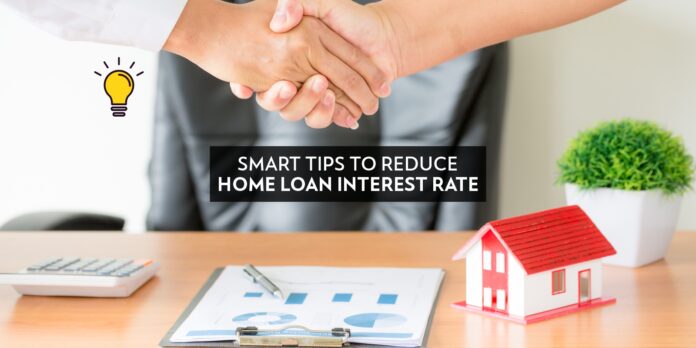 Smart tips to reduce home loan interest rate