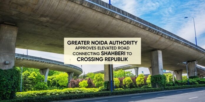 Greater Noida Authority approves elevated road connecting Shahberi to Crossing Republik