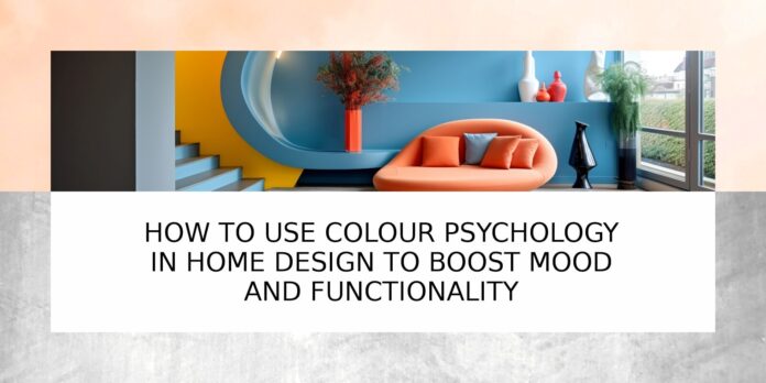 How to use colour psychology in home design to boost mood and functionality Colour psychology in home design