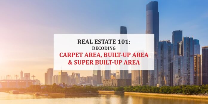 Real Estate 101 Decoding Carpet Area, Built-Up Area & Super Built-Up Area-1 (1) Comparison of Carpet Area, Built-Up Area, and Super Built-Up Area in real estate
