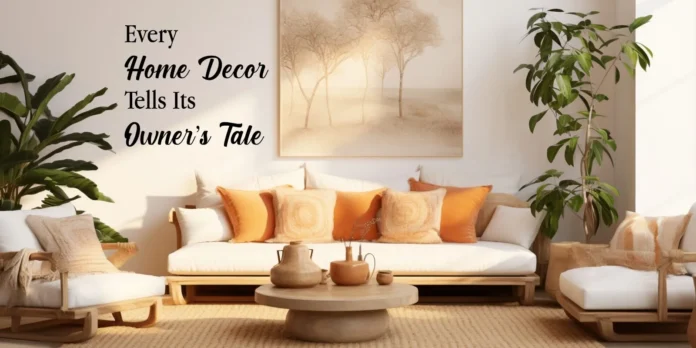 Every Home Decor Tells Its Owner’s Tale